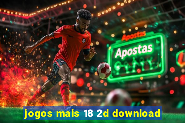 jogos mais 18 2d download